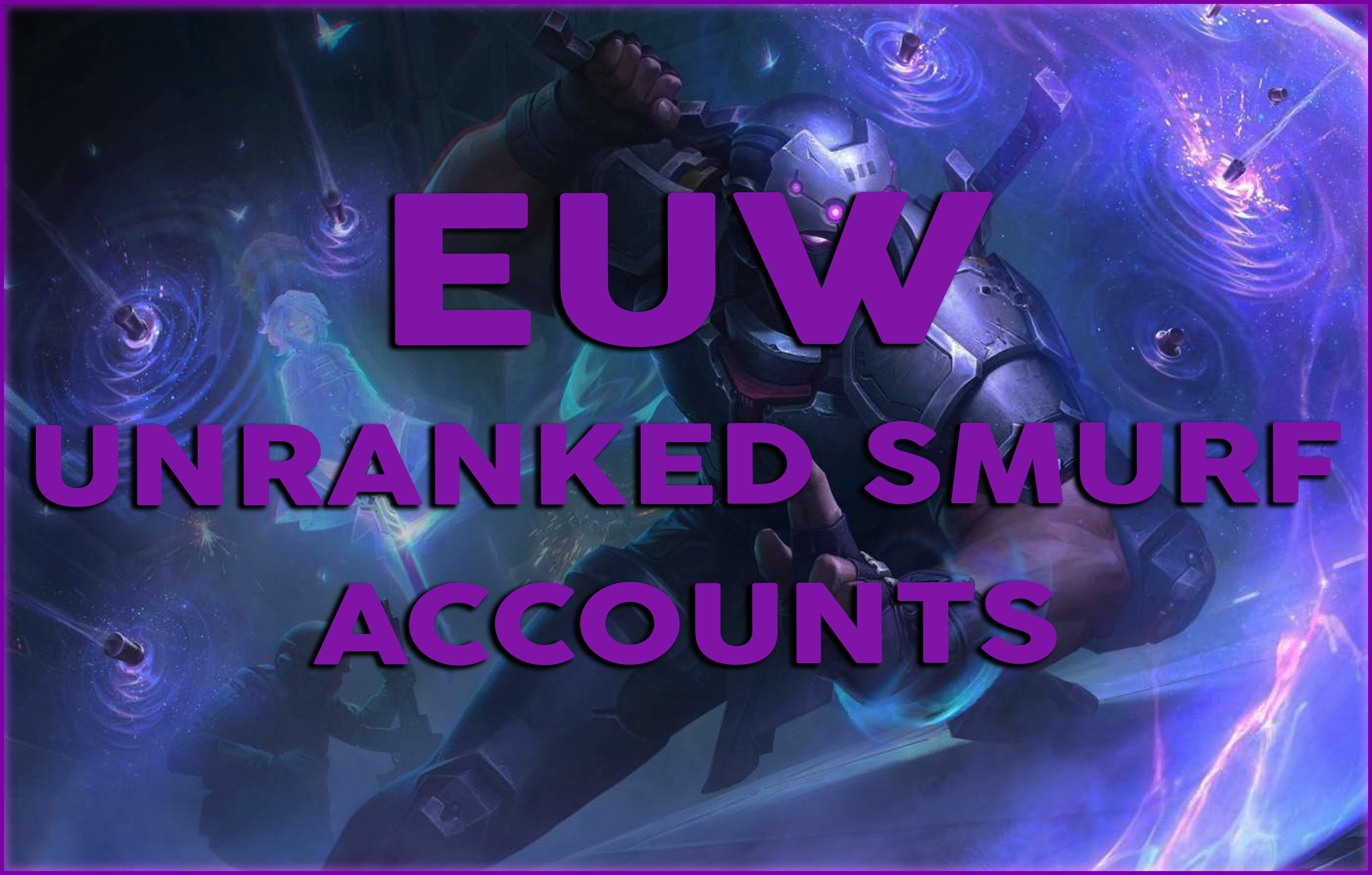 Buy LoL Unranked EUW & EUNE Smurfs - League of Legends Accounts