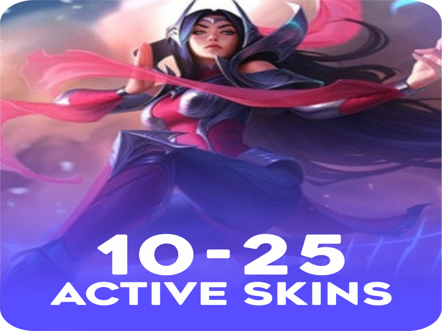 Active 10-25 skins  Account