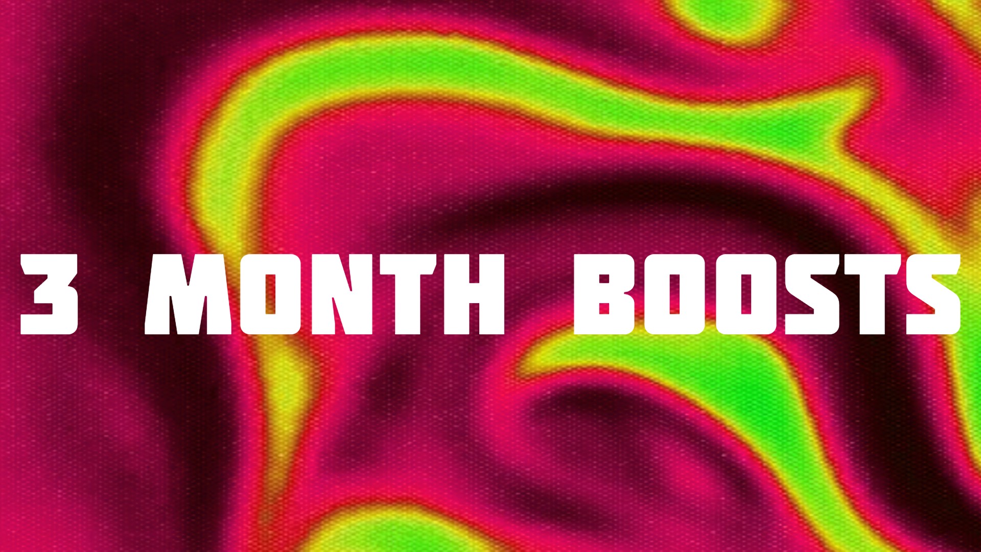 3 Month Boosts