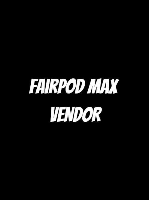 fairpod max vendor 