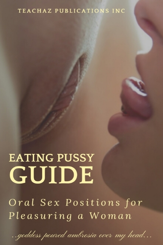 Eating Pussy Guide; Oral Sex Positions for Pleasuring a Woman PDF & EPUB