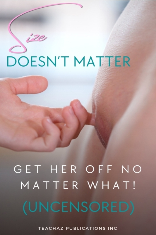 Size Doesn’t Matter – Get Her Off No Matter what!