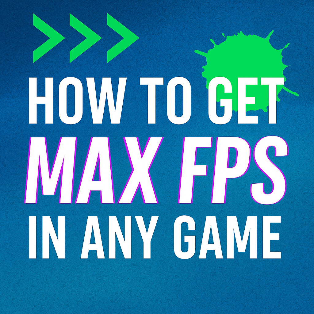 MAX FPS ON ANY GAME