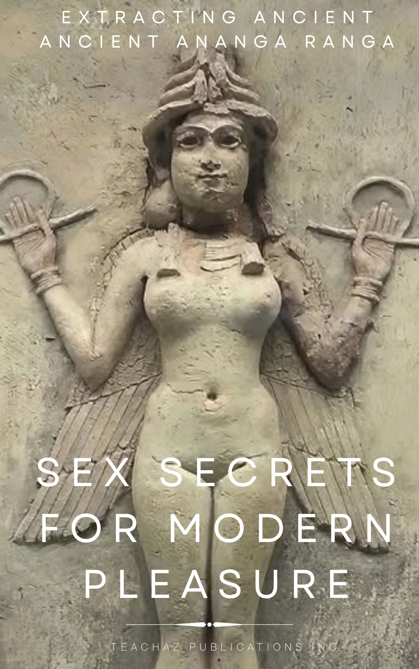 Extracting Ancient ANCIENT ANANGA RANGA  Sex Secrets for Modern Pleasure