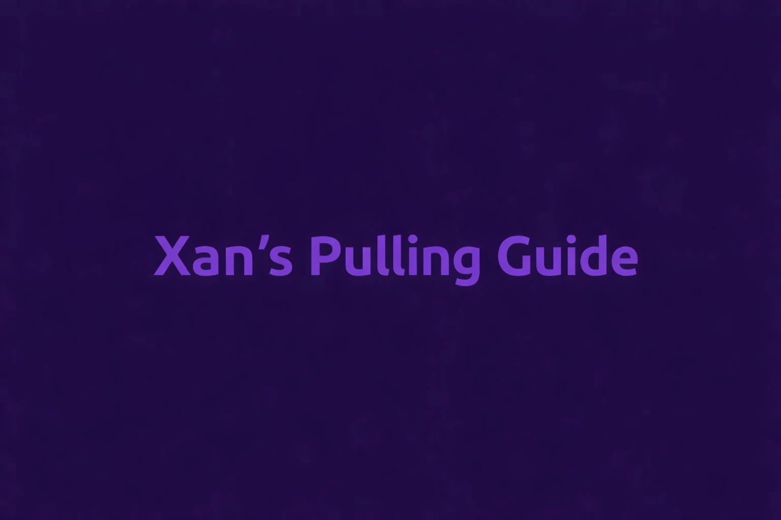 Xan’s Pulling Guide