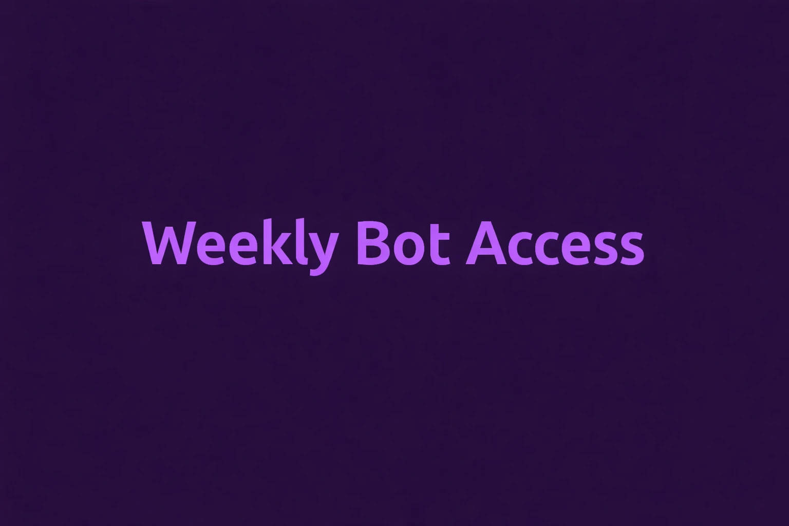 Weekly Bot Access