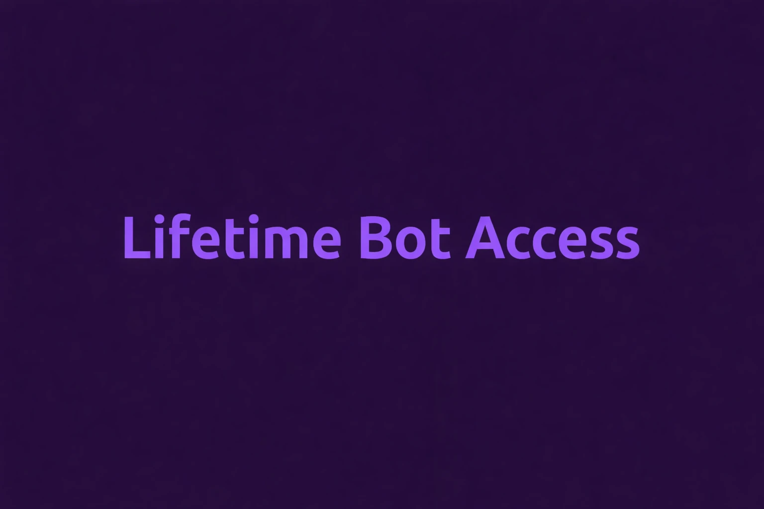 Lifetime Bot Access