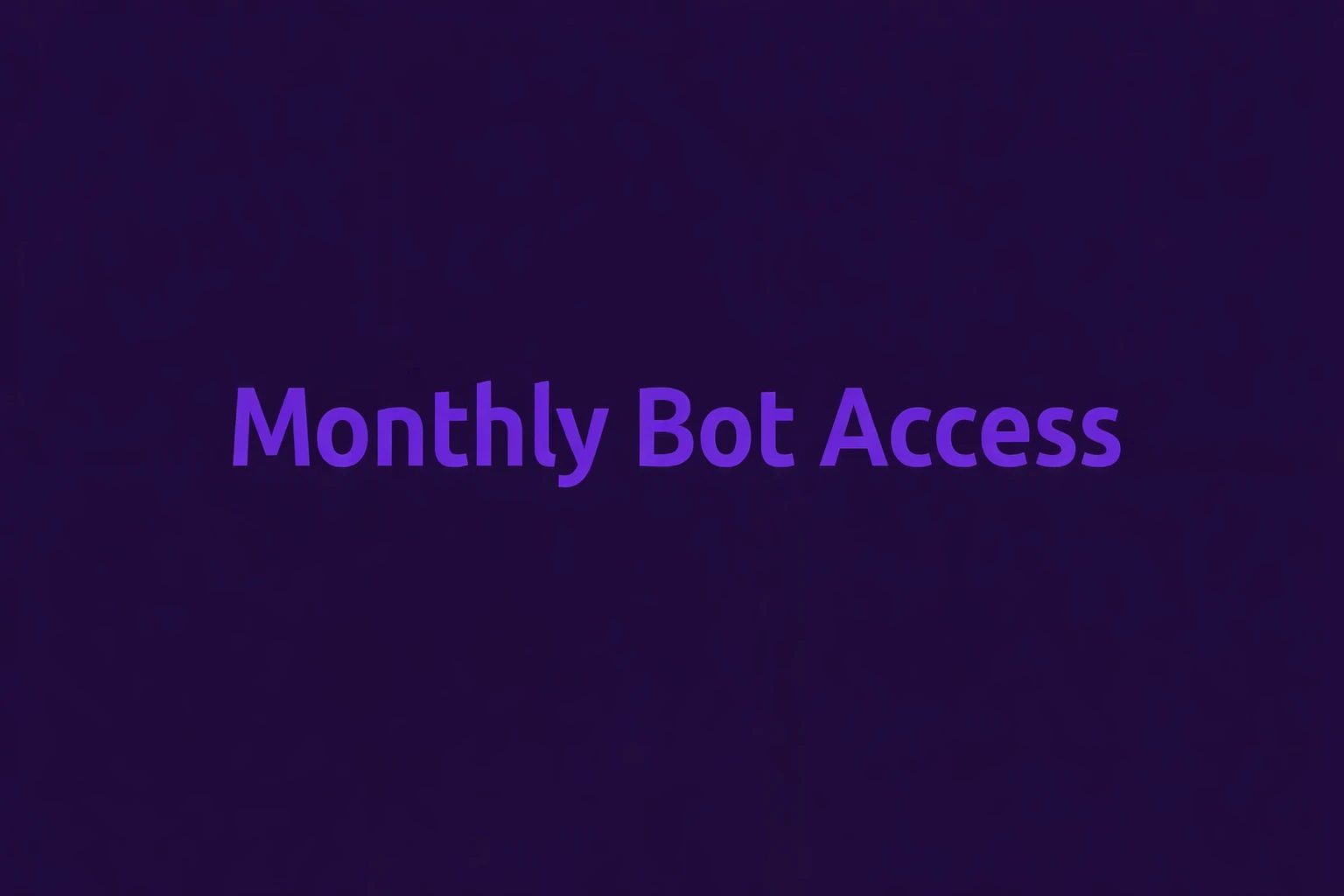 Monthly Bot Access