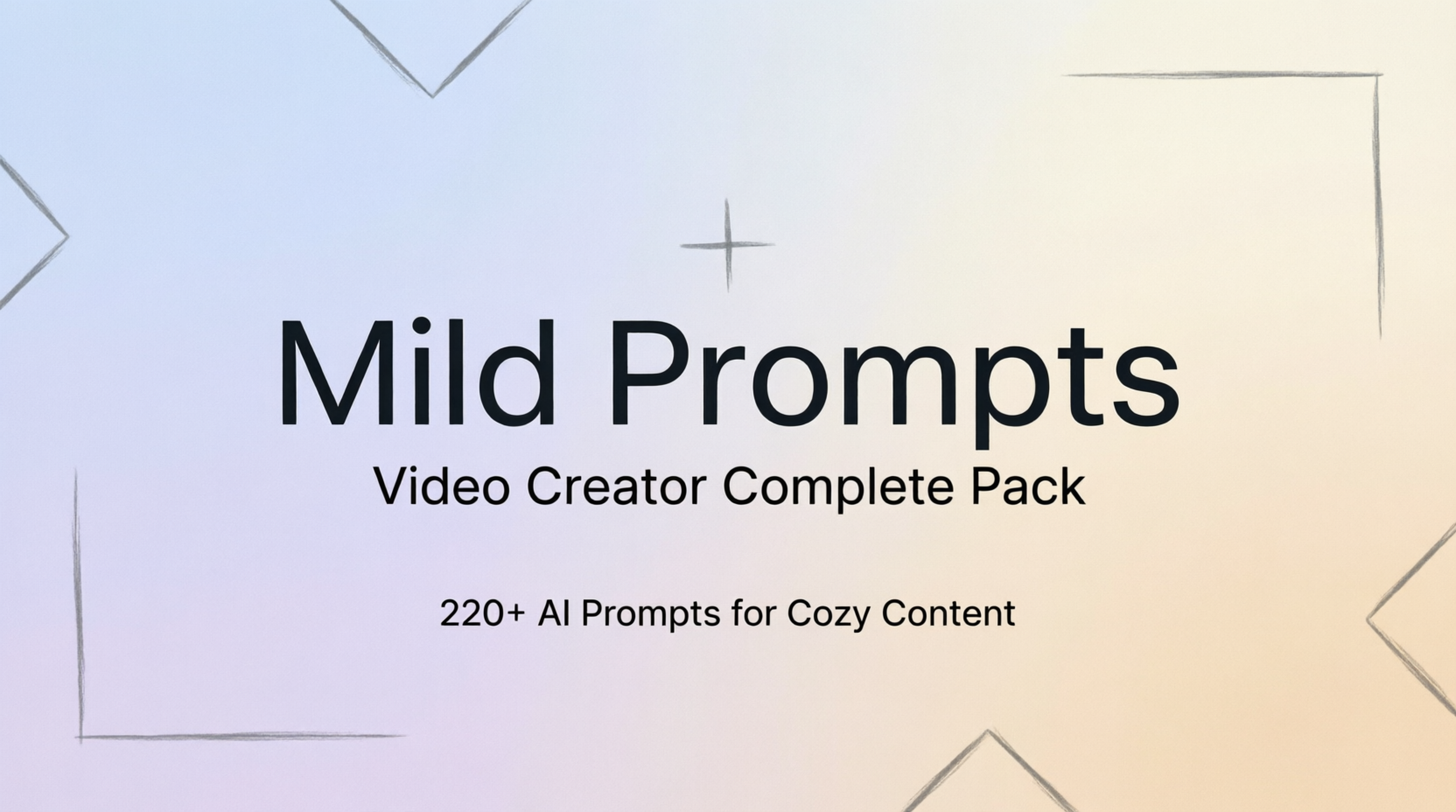 Mild Prompts: Video Creator Complete Pack — 220+ AI Prompts for Cozy Content